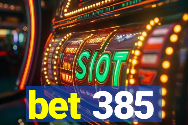 bet 385